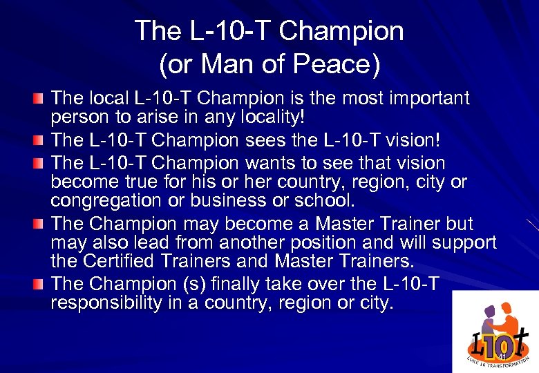 The L-10 -T Champion (or Man of Peace) The local L-10 -T Champion is