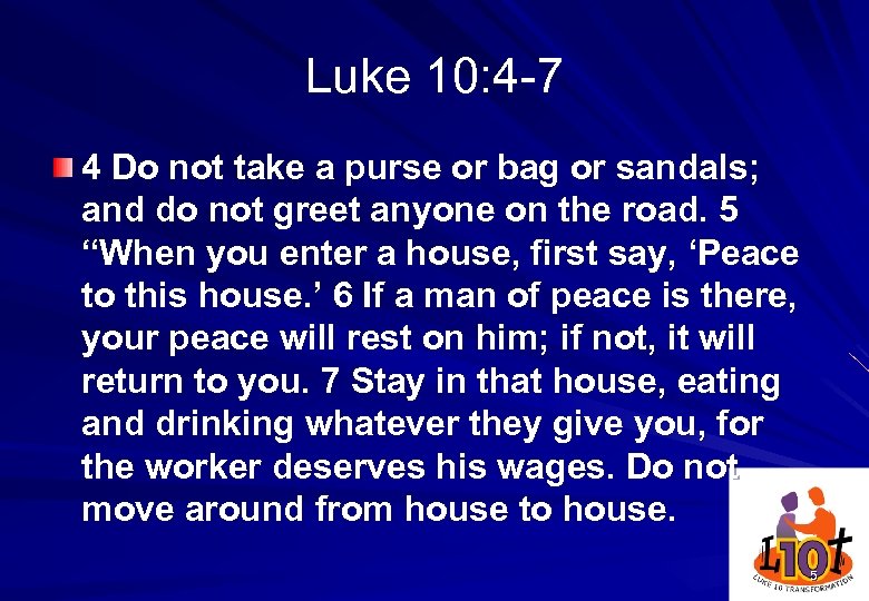 Luke 10: 4 -7 4 Do not take a purse or bag or sandals;