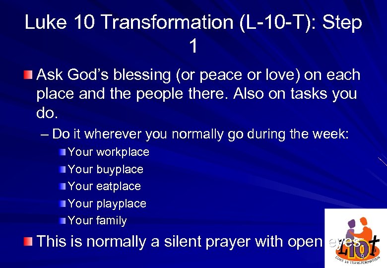 Luke 10 Transformation (L-10 -T): Step 1 Ask God’s blessing (or peace or love)