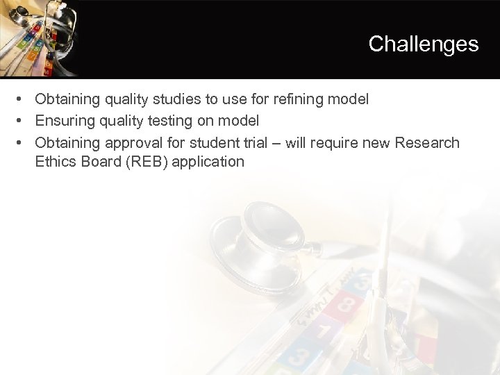 Challenges • Obtaining quality studies to use for refining model • Ensuring quality testing