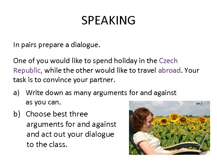 SPEAKING In pairs prepare a dialogue. One of you would like to spend holiday