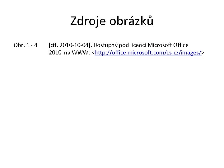 Zdroje obrázků Obr. 1 - 4 [cit. 2010 -10 -04]. Dostupný pod licencí Microsoft
