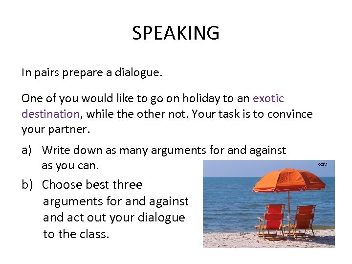 SPEAKING In pairs prepare a dialogue. One of you would like to go on