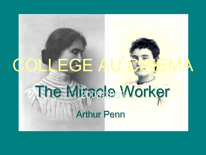 COLLEGE AU CINEMA The Miracle Worker 2008 -2009 Arthur Penn 
