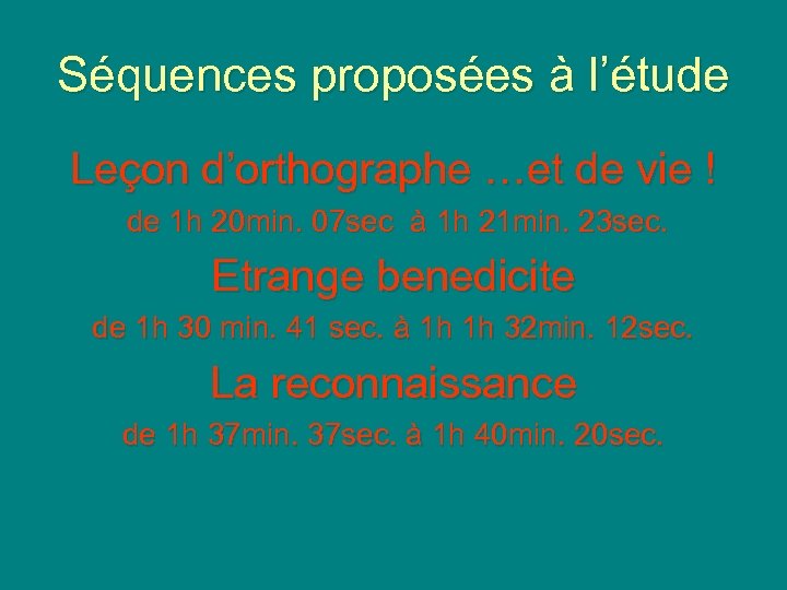 Séquences proposées à l’étude Leçon d’orthographe …et de vie ! de 1 h 20