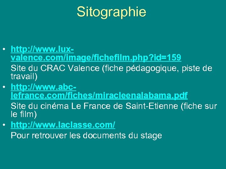 Sitographie • http: //www. luxvalence. com/image/fichefilm. php? id=159 Site du CRAC Valence (fiche pédagogique,