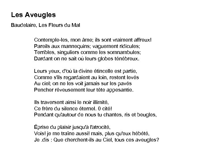 Les Aveugles Baudelaire, Les Fleurs du Mal Contemple-les, mon âme; ils sont vraiment affreux!