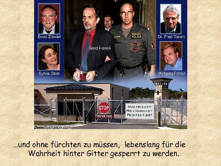 …und ohne fürchten zu müssen, lebenslang für die Wahrheit hinter Gitter gesperrt zu werden.