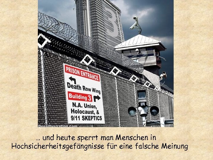 … und heute sperrt man Menschen in Hochsicherheitsgefängnisse für eine falsche Meinung 
