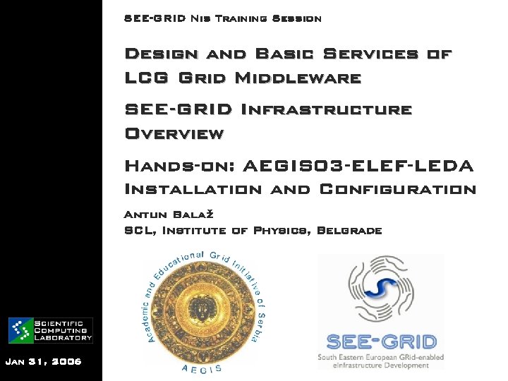 SEE-GRID Nis Training Session Design and Basic Services of LCG Grid Middleware SEE-GRID Infrastructure