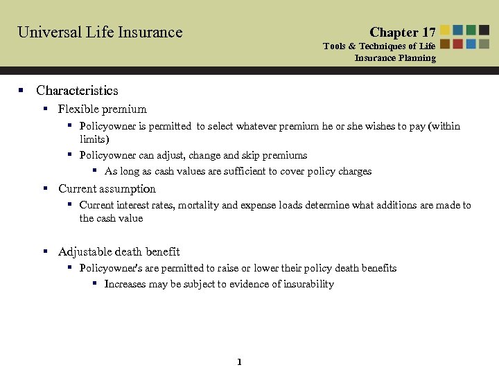 Universal Life Insurance Chapter 17 Tools & Techniques of Life Insurance Planning § Characteristics