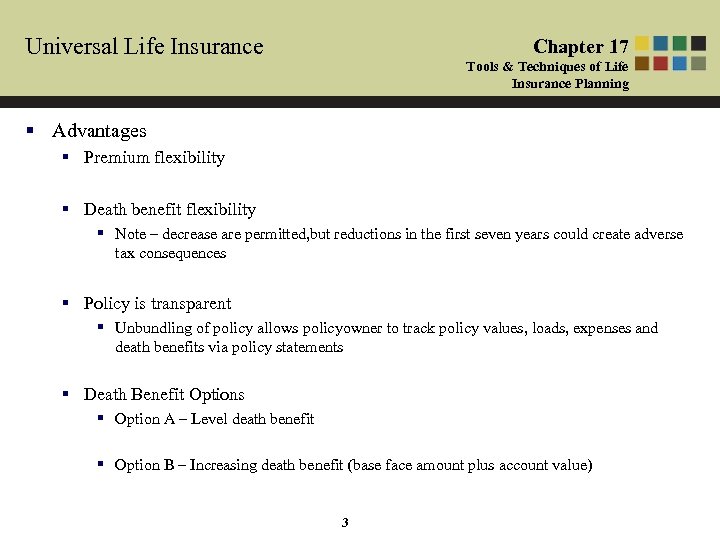 Universal Life Insurance Chapter 17 Tools & Techniques of Life Insurance Planning § Advantages