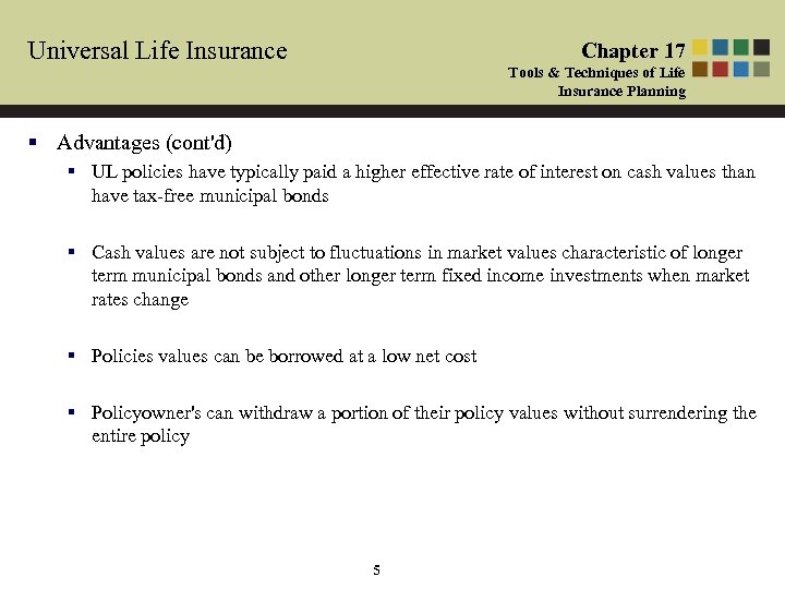 Universal Life Insurance Chapter 17 Tools & Techniques of Life Insurance Planning § Advantages