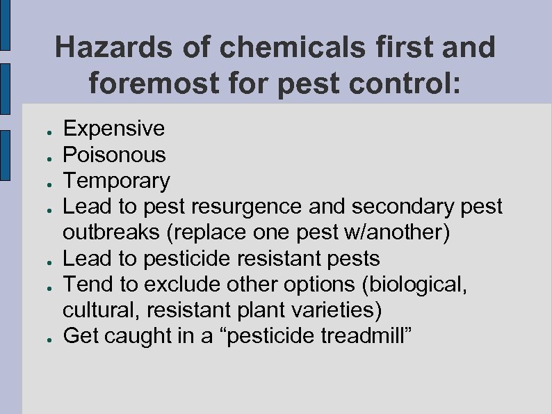 Hazards of chemicals first and foremost for pest control: ● ● ● ● Expensive