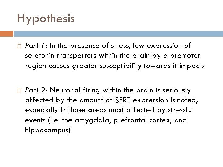 Hypothesis Part 1: In the presence of stress, low expression of serotonin transporters within
