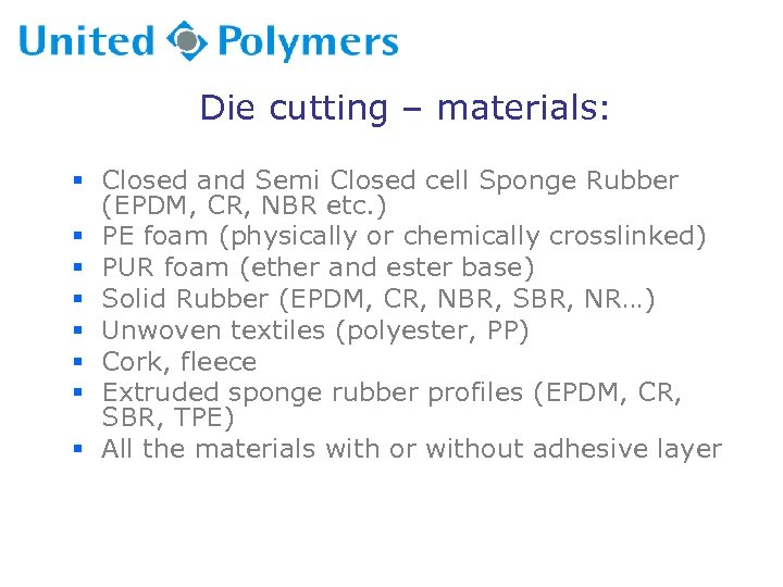 Die cutting – materials: § Closed and Semi Closed cell Sponge Rubber (EPDM, CR,
