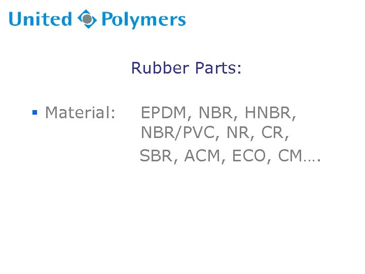 Rubber Parts: § Material: EPDM, NBR, HNBR, NBR/PVC, NR, CR, SBR, ACM, ECO, CM….