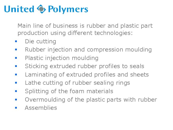 Main line of business is rubber and plastic part production using different technologies: §