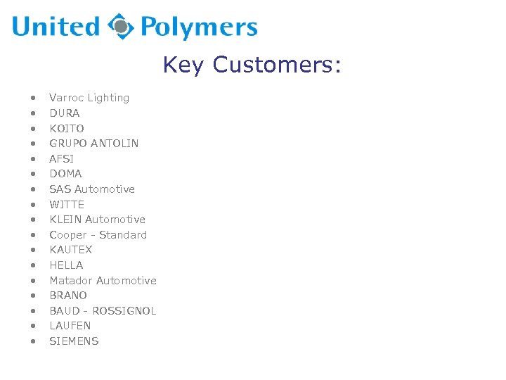 Key Customers: • • • • • Varroc Lighting DURA KOITO GRUPO ANTOLIN AFSI