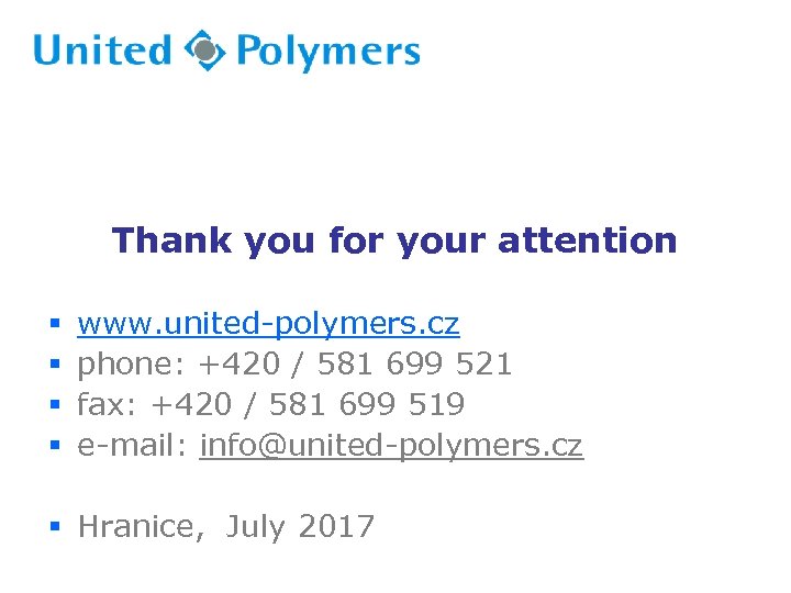 Thank you for your attention § § www. united-polymers. cz phone: +420 / 581