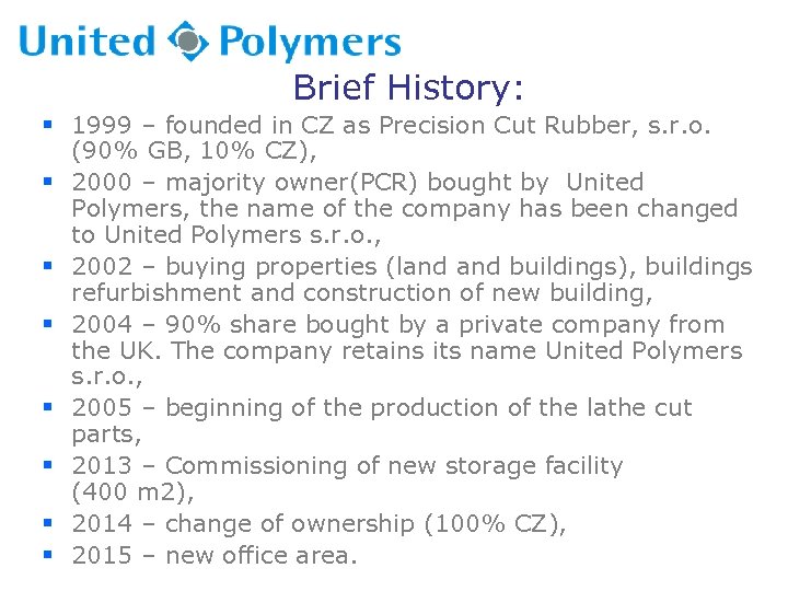 Brief History: § 1999 – founded in CZ as Precision Cut Rubber, s. r.