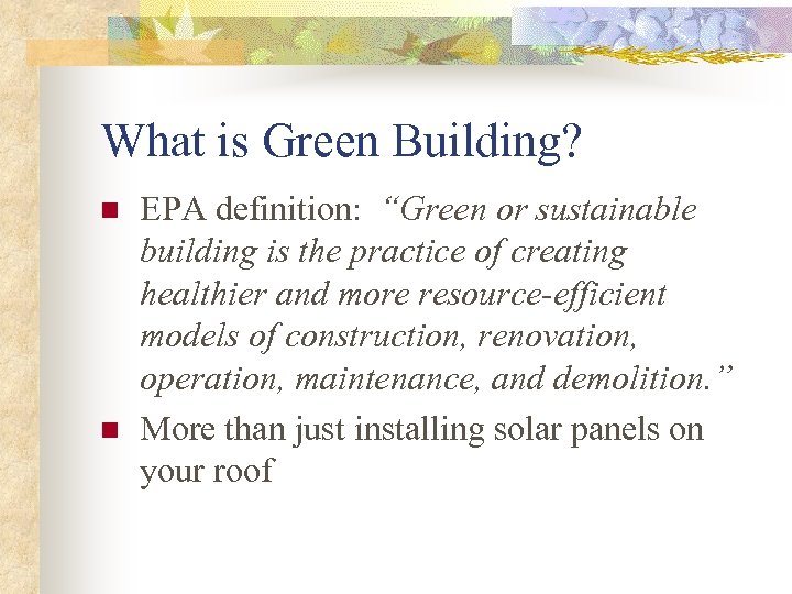 What is Green Building? n n EPA definition: “Green or sustainable building is the
