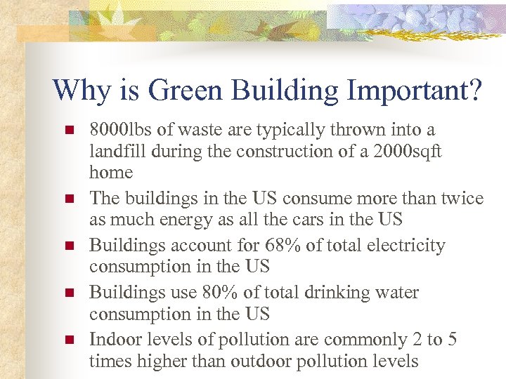 Why is Green Building Important? n n n 8000 lbs of waste are typically