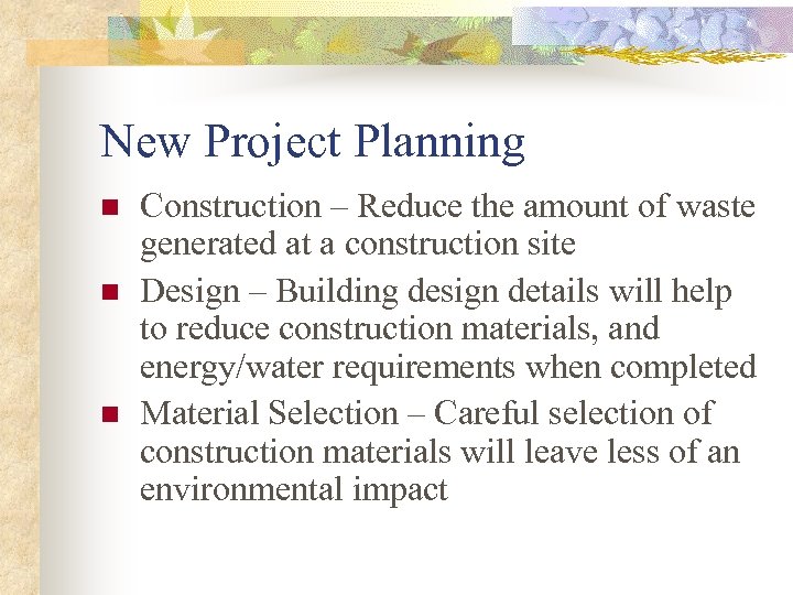 New Project Planning n n n Construction – Reduce the amount of waste generated