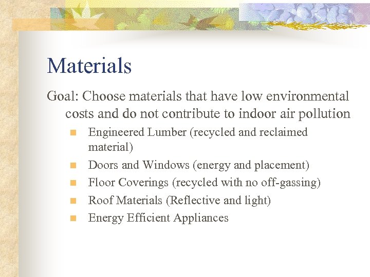 Materials Goal: Choose materials that have low environmental costs and do not contribute to
