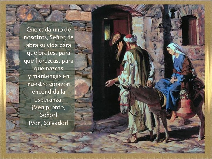 Que cada uno de nosotros, Señor, te abra su vida para que brotes, para