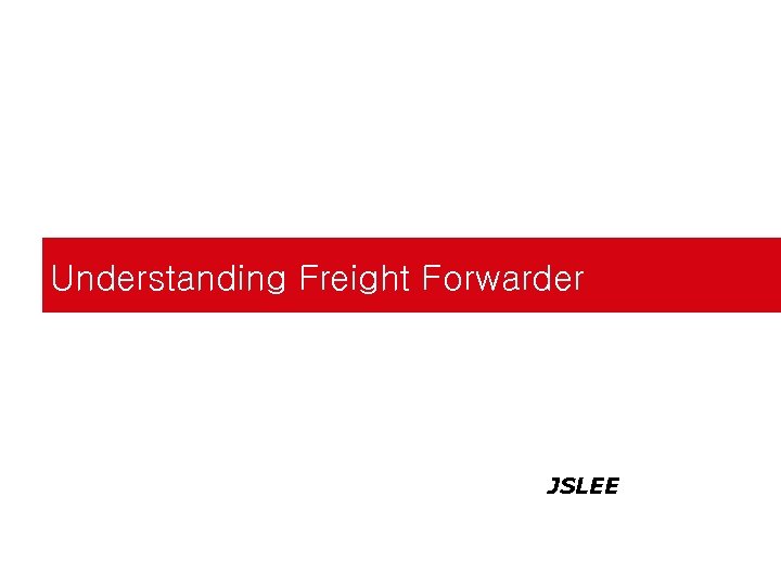 Understanding Freight Forwarder JSLEE 