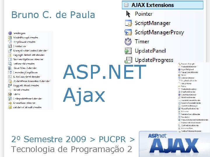Bruno C. de Paula ASP. NET Ajax 2º Semestre 2009 > PUCPR > Tecnologia