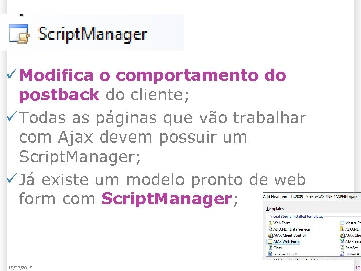 Script. Manager ü Modifica o comportamento do postback do cliente; ü Todas as páginas
