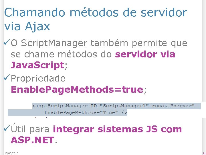 Chamando métodos de servidor via Ajax ü O Script. Manager também permite que se