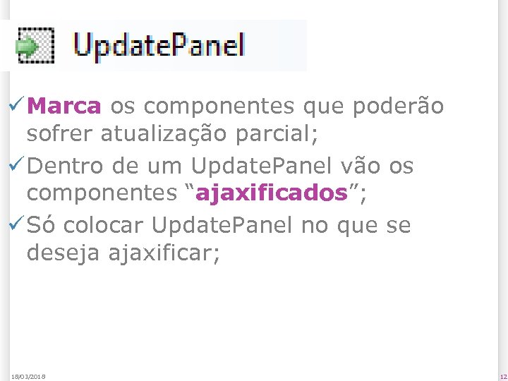 Update. Panel ü Marca os componentes que poderão sofrer atualização parcial; ü Dentro de