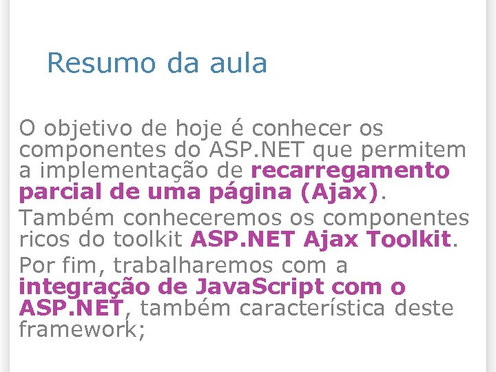 Resumo da aula O objetivo de hoje é conhecer os componentes do ASP. NET