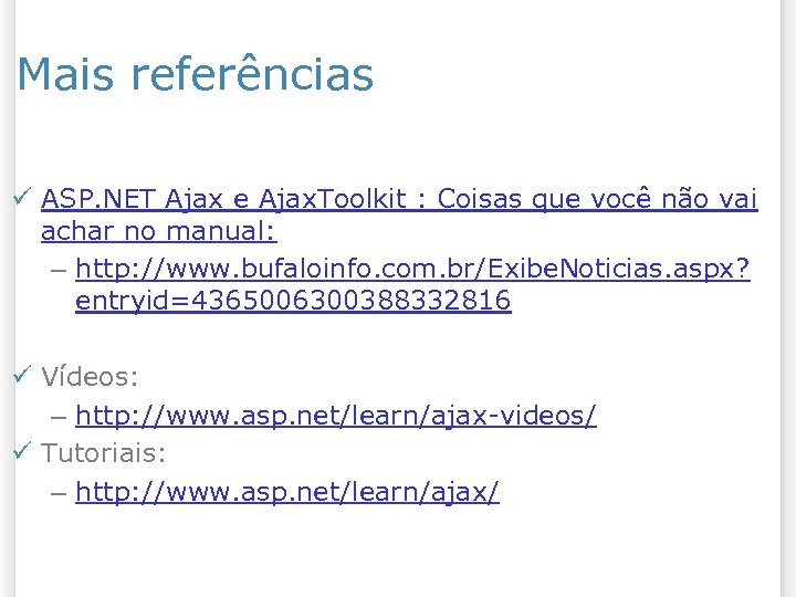 Mais referências ü ASP. NET Ajax e Ajax. Toolkit : Coisas que você não