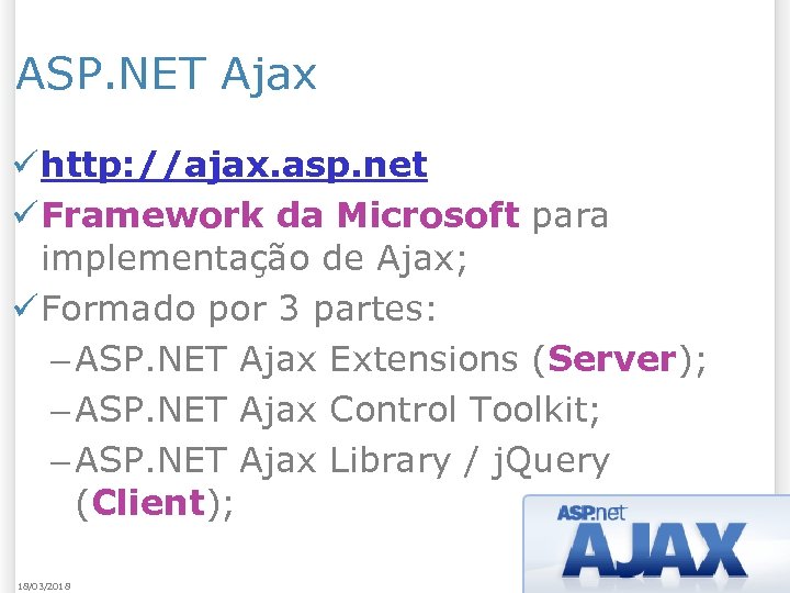 ASP. NET Ajax ü http: //ajax. asp. net ü Framework da Microsoft para implementação