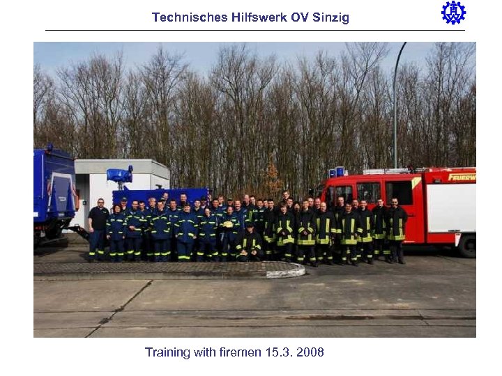 Technisches Hilfswerk OV Sinzig Training with firemen 15. 3. 2008 