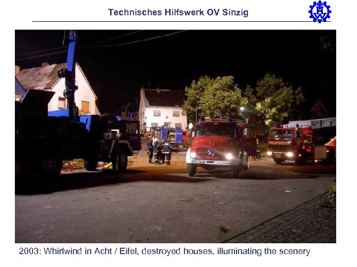 Technisches Hilfswerk OV Sinzig 2003: Whirlwind in Acht / Eifel, destroyed houses, illuminating the