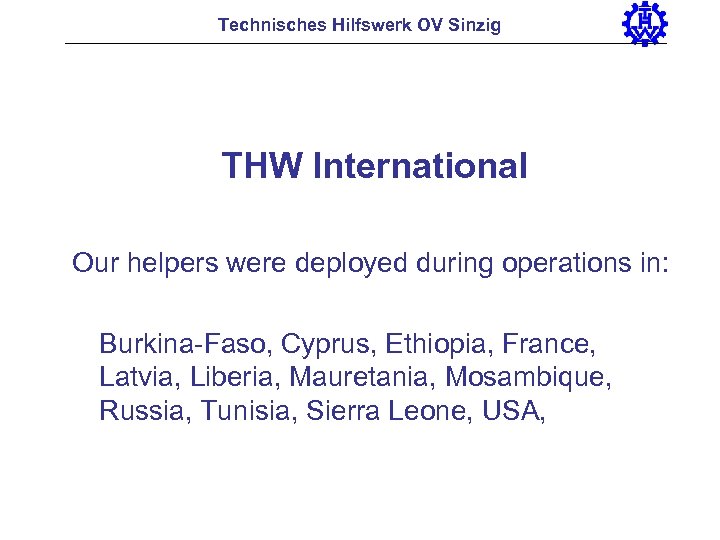 Technisches Hilfswerk OV Sinzig THW International Our helpers were deployed during operations in: Burkina-Faso,