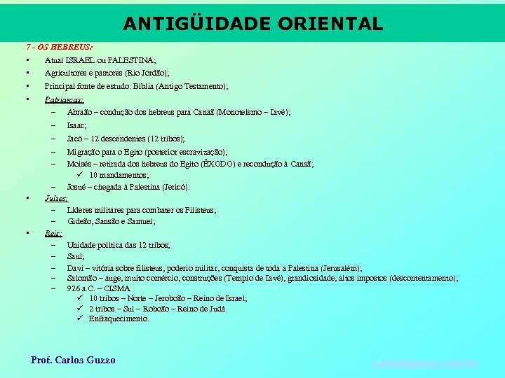 ANTIGÜIDADE ORIENTAL 7 - OS HEBREUS: • • Atual ISRAEL ou PALESTINA; Agricultores e