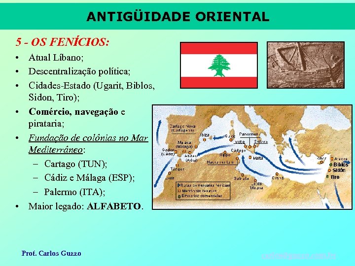 ANTIGÜIDADE ORIENTAL 5 - OS FENÍCIOS: • Atual Líbano; • Descentralização política; • Cidades-Estado