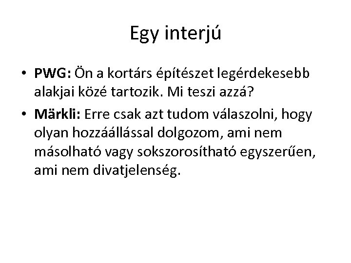 Egy interjú • PWG: Ön a kortárs építészet legérdekesebb alakjai közé tartozik. Mi teszi