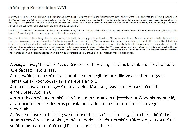 A vizsga anyagát a két féléves előadás jelenti. A vizsga sikeres letételéhez hozzátartozik az