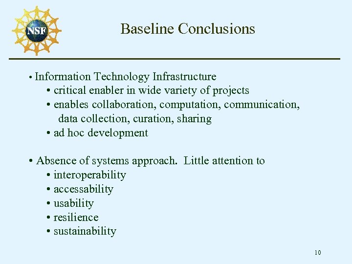 Baseline Conclusions • Information Technology Infrastructure • critical enabler in wide variety of projects