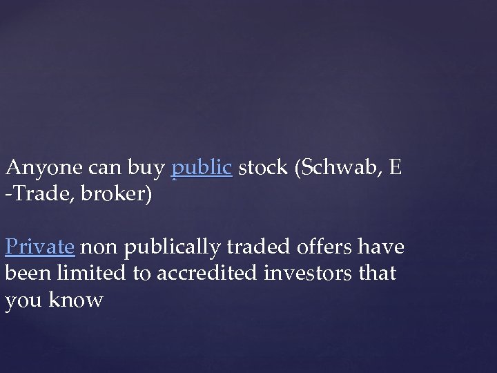 Anyone can buy public stock (Schwab, E -Trade, broker) Private non publically traded offers