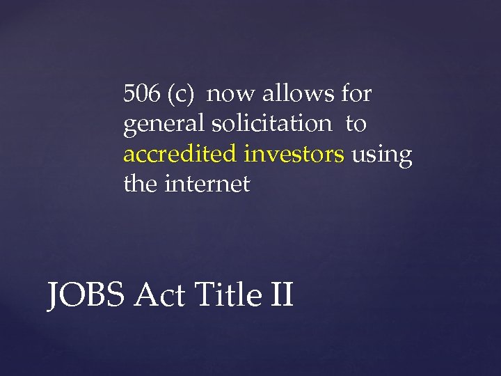 506 (c) now allows for general solicitation to accredited investors using the internet JOBS