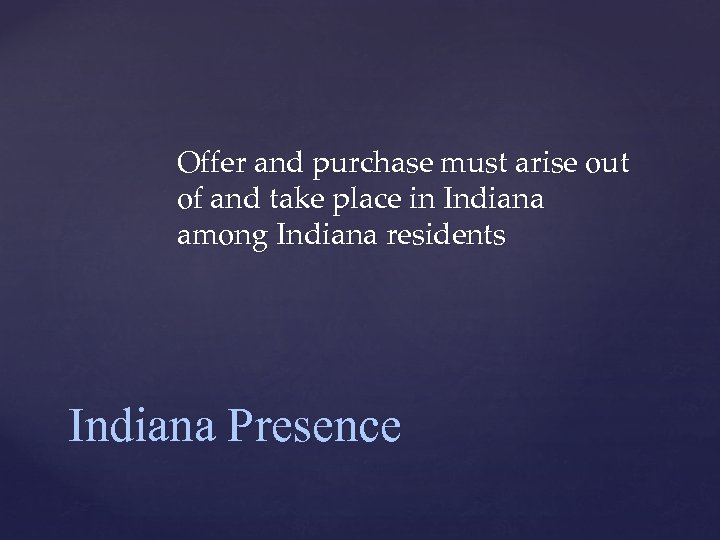 Offer and purchase must arise out of and take place in Indiana among Indiana