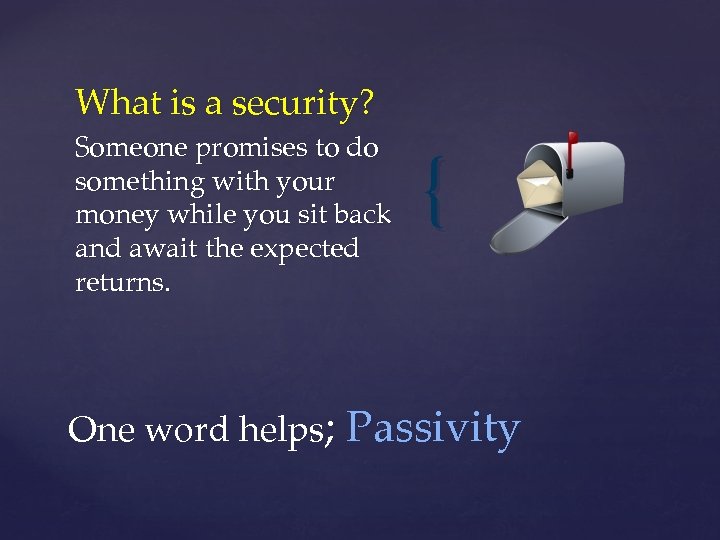 What is a security? Someone promises to do something with your money while you